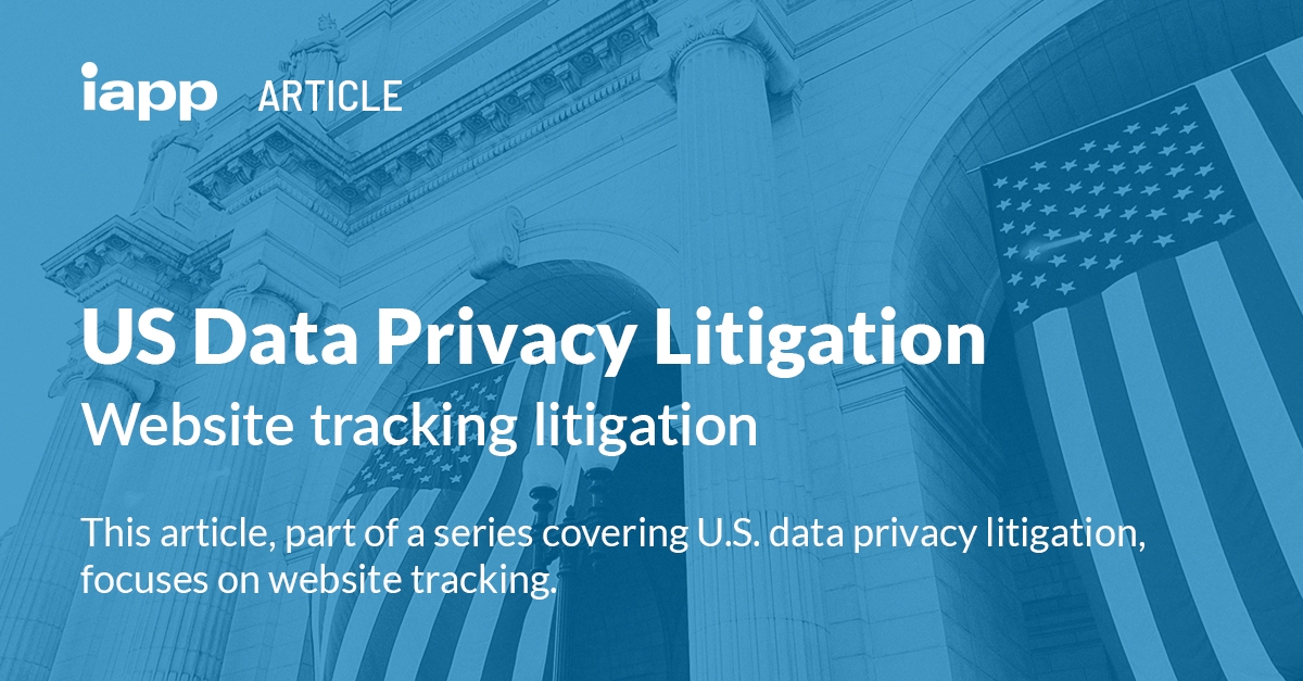 US Data Privacy Litigation: Website tracking litigation – IAPP