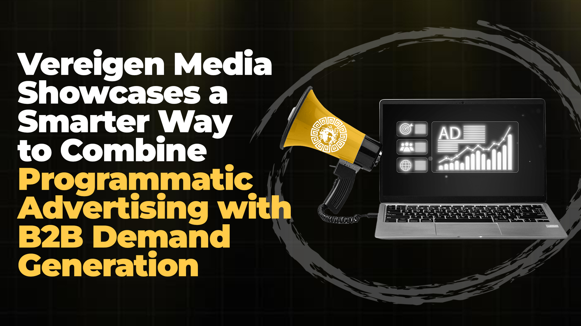 Vereigen Media Showcases a Smarter Way to Combine Programmatic Advertising with B2B Demand Generation