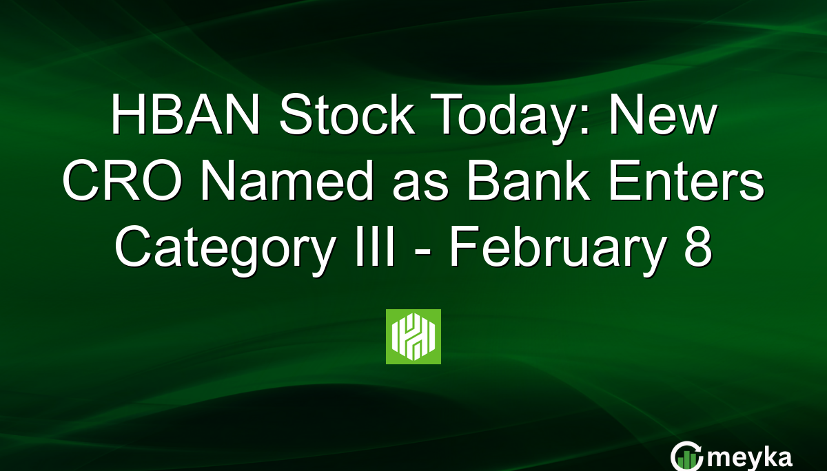 HBAN Stock Today: New CRO Named as Bank Enters Category III – February 8 – Meyka