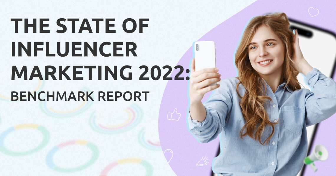 The State of Influencer Marketing 2022: Benchmark Report – influencermarketinghub.com