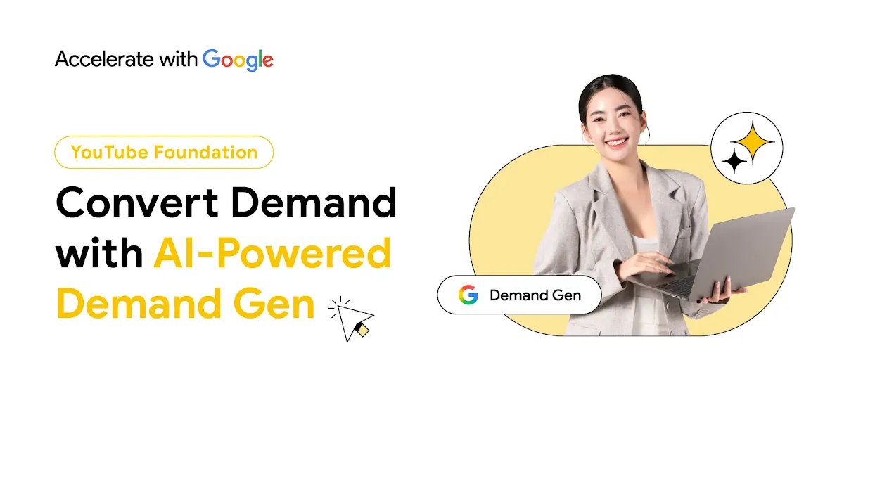 YouTube Foundation: Convert Demand with AI-Powered Demand Gen – Google Business Profile