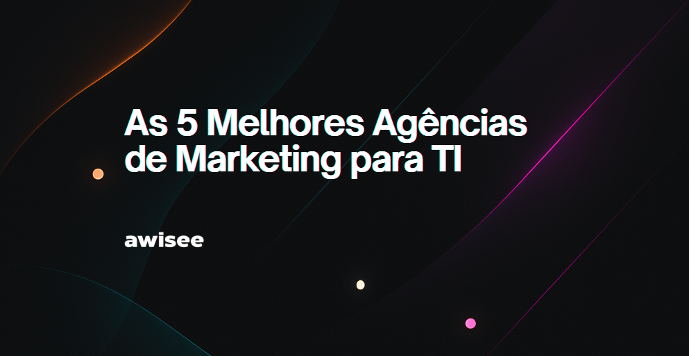 As 5 Melhores Agências de Marketing para TI (2025) – AWISEE