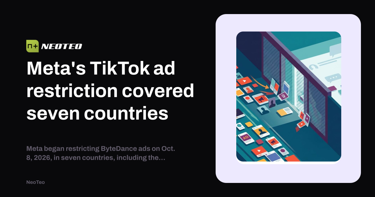 Meta restricted ByteDance ads and linked campaigns in seven countries – NeoTeo