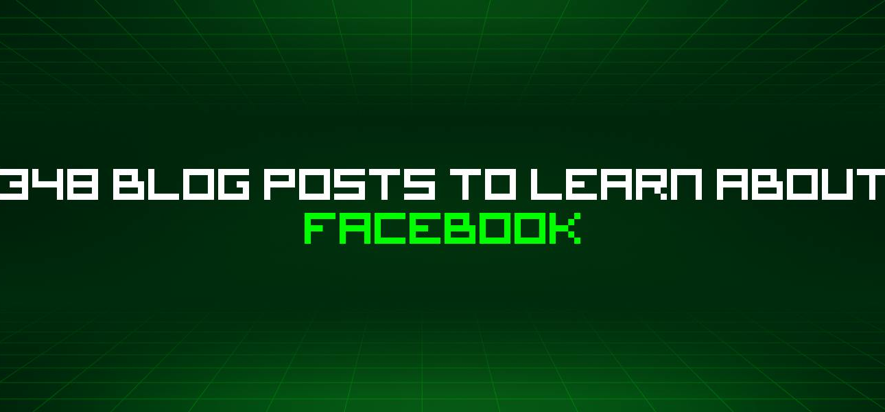 348 Blog Posts To Learn About Facebook – HackerNoon